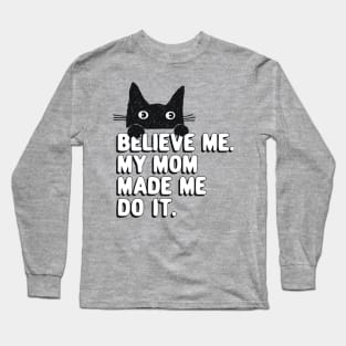 My Mom Made Me Do It. Funny Cat Meme Gift For Cat Mom Long Sleeve T-Shirt